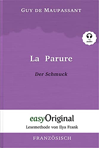 La Parure / Der Schmuck (Buch + Audio-CD) - Lesemethode von Ilya Frank - Zweisprachige Ausgabe Französisch-Deutsch: Ungekürzter Originaltext - ... von Ilya Frank - Französisch: Französisch) von easyOriginal